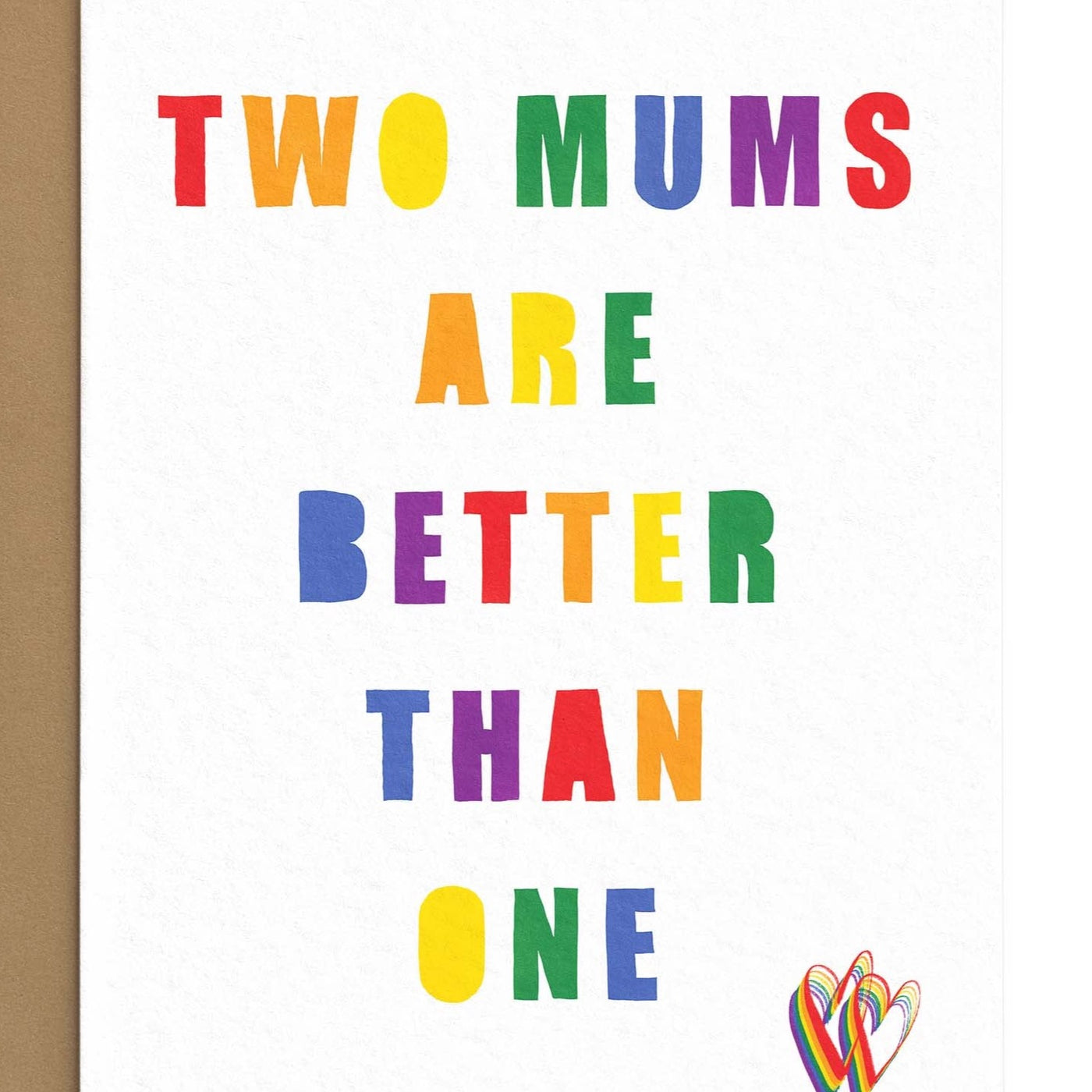 Two Mums Are Better Than One - Rainbow Mother's Day Card