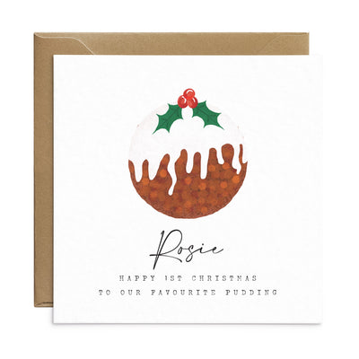 A personalised square Christmas greetings card featuring a unique illustration of a Christmas pudding and personalisable text reading 'Rosie, happy 1st christmas to our favourite pudding'.