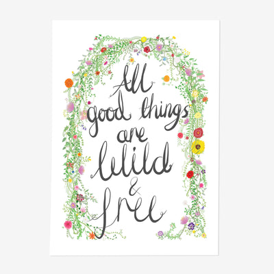 All Good Things Are Wild And Free Print