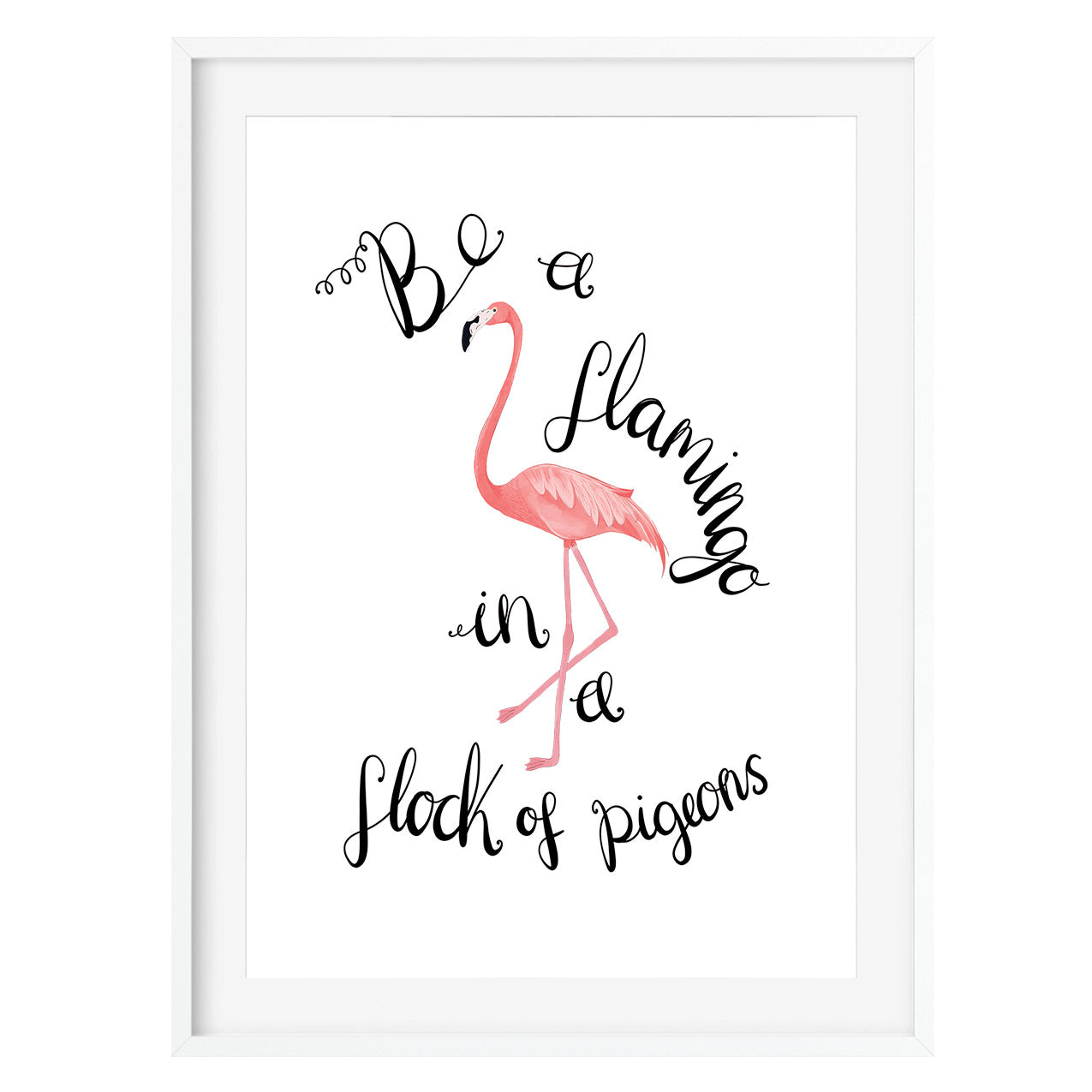 Be A Flamingo In A Flock Of Pigeons Art Print - Poppins & Co.